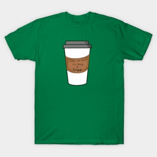 Leave Me Alone I’m Having a Crisis Coffee Cup T-Shirt